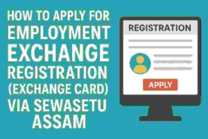 Read more about the article How to Apply for Employment Exchange Registration (Exchange Card) via SewaSetu Assam