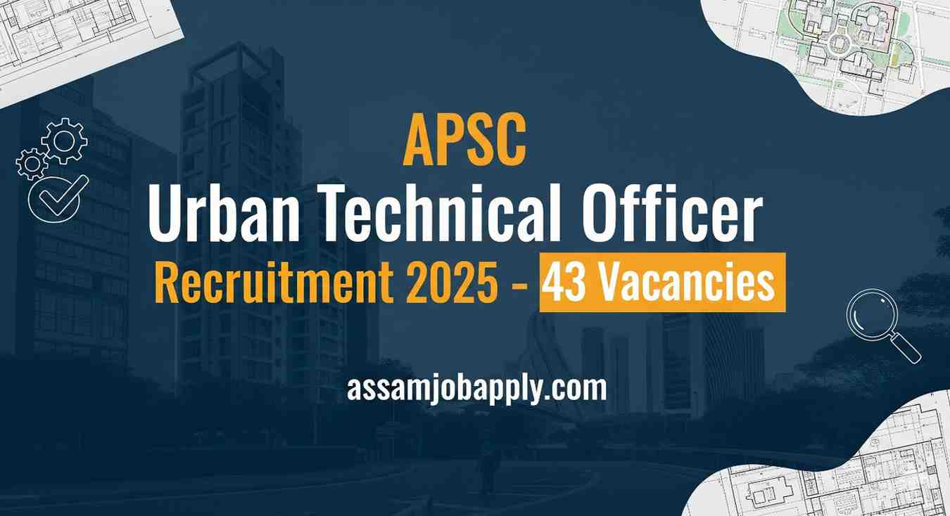 Read more about the article APSC Urban Technical Officer Recruitment 2025 – 43 Vacancies