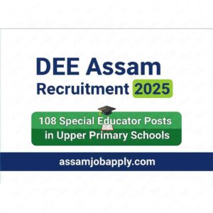 DEE Assam Recruitment 2025 – 108 Special Educator Posts in Upper Primary Schools