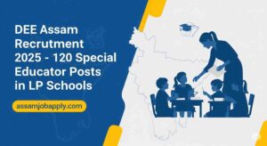 DEE Assam Recruitment 2025 – 120 Special Educator Posts in LP Schools