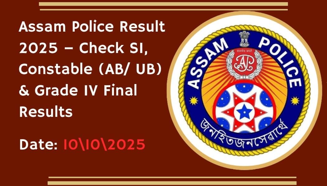 Read more about the article Assam Police Result 2025 – Check SI, Constable (AB/ UB) & Grade IV Final Results