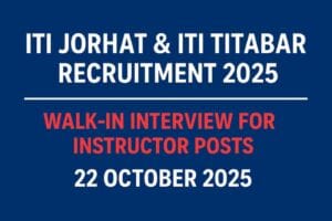 Read more about the article ITI Jorhat & ITI Titabar Recruitment 2025 – Walk-in Interview for Instructor Posts