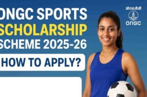 ONGC Sports Scholarship Scheme 2025-26 – Apply Online, Eligibility, Benefits & Last Date