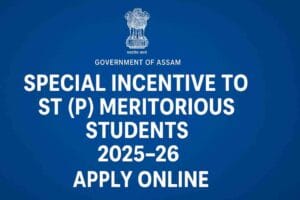 Special Scholarship (Incentive) to ST (P) Meritorious Students of Assam – Apply Online for 2025-26