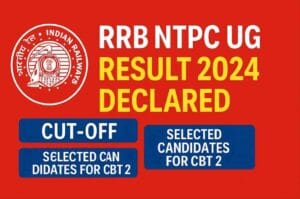 RRB NTPC UG Result 2024 Declared – Cut Off, Scorecard, Selected Candidates List for CBT 2