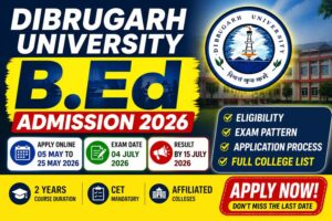Dibrugarh University B.Ed Admission 2026: Apply Online, CET Exam Date, Eligibility, Fees & Colleges