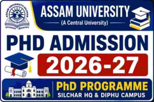 Assam University PhD Admission 2026-27 – Dates, Eligibility, Seats, Fee & Apply Online