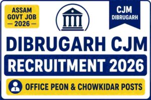 Dibrugarh CJM Recruitment 2026: Office Peon & Chowkidar Vacancy, Apply by 31 August