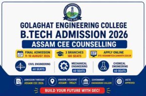 Golaghat Engineering College B.Tech Admission 2026 – Assam CEE Counselling, Eligibility, Seats