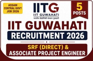 IIT Guwahati Recruitment 2026: 5 Posts for SRF & Associate Project Engineer