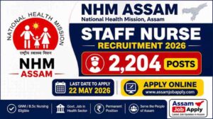 NHM Assam Staff Nurse Recruitment 2026 – 2,204 Posts, Apply Online for GNM/B.Sc Nursing Candidates