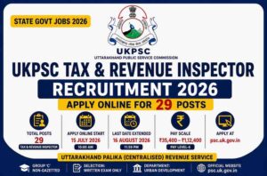 UKPSC Tax and Revenue Inspector Recruitment 2026: Last Date Extended to 16 August